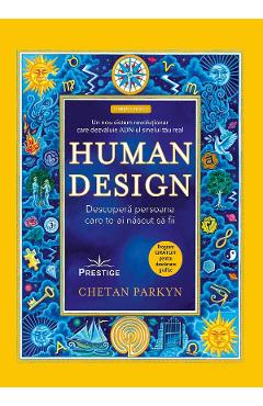 Poza produsului Human Design. Descopera persoana care te-ai nascut sa fii - Chetan Parkyn, Steve Dennis