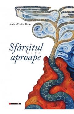 Coperta cărții 'Sfârșitul este aproape - Andrei-Codrin Bucur'