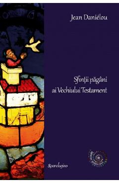Poza produsului Sfintii pagani ai Vechiului Testament - Jean Danielou