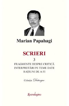 Poza produsului Scrieri 3: Fragmente despre critica. Interpretari pe teme date -  Marian Papahagi