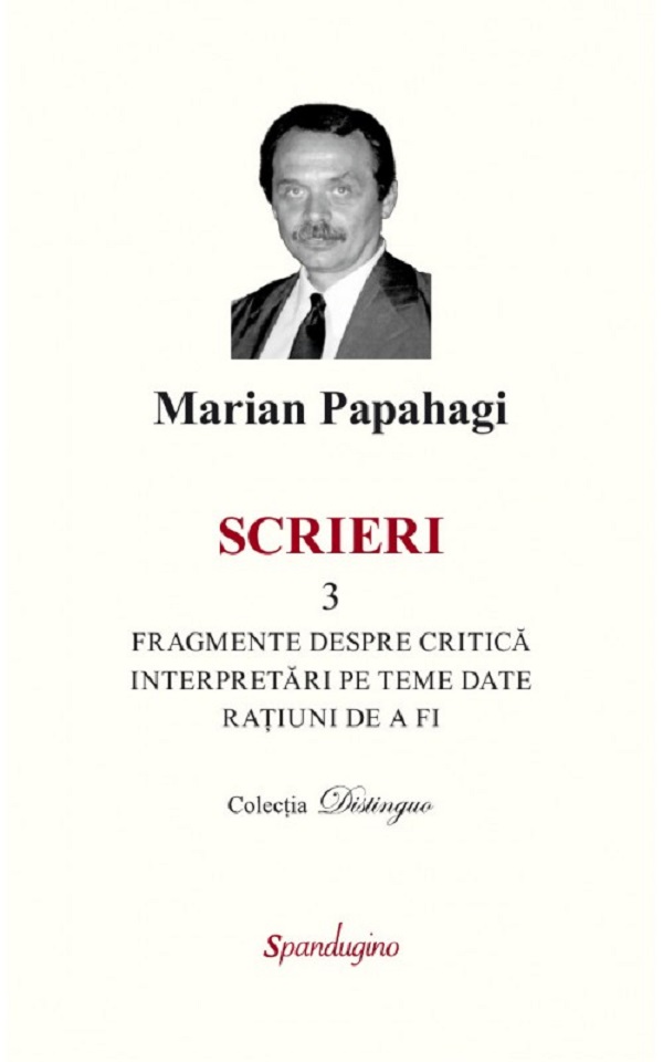 Scrieri 3: Fragmente despre critica. Interpretari pe teme date -  Marian Papahagi