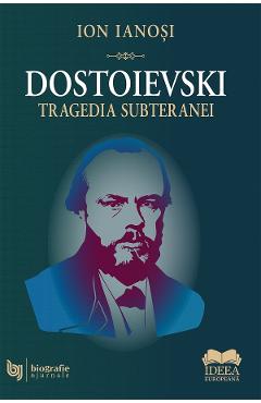 Coperta cărții 'Dostoievski. Tragedia subteranei - Ion Ianoși'