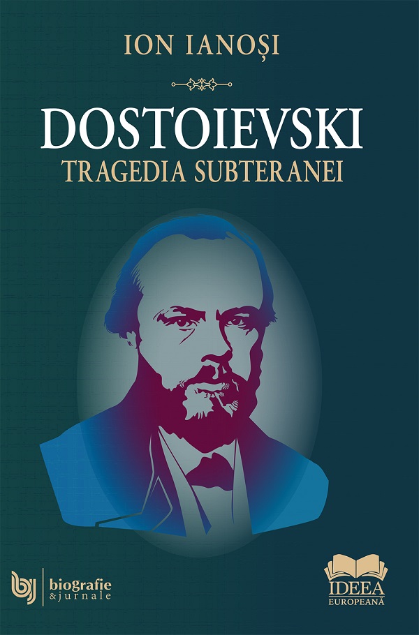 Dostoievski. Tragedia subteranei - Ion Ianosi