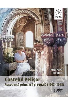 Poza produsului eBook Castelul Pelisor. Resedinta princiara si regala (1903-1948) - Macrina Oproiu