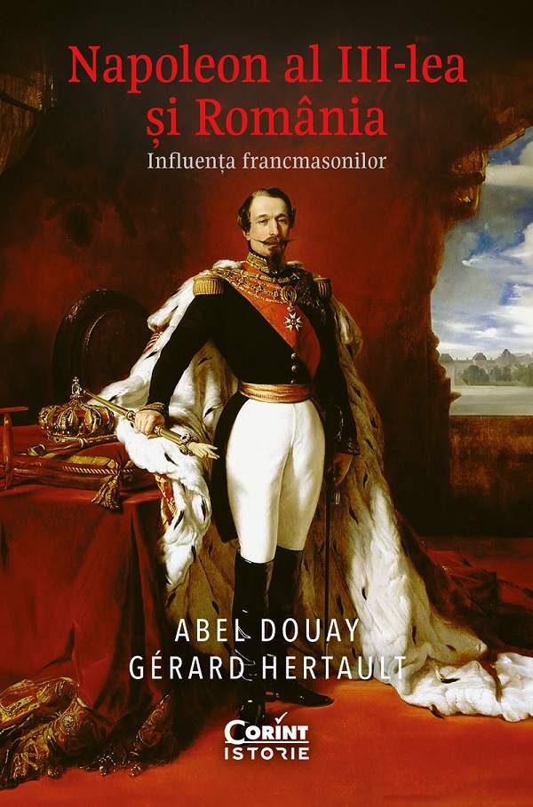 eBook Napoleon al III-lea si Romania. Influenta francmasonilor - Abel Douay, Gerard Hertault