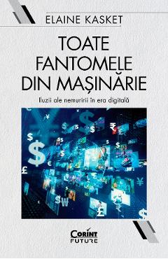 Poza produsului eBook Toate fantomele din masinarie. Iluzii ale nemuririi in era digitala - Elaine Kasket