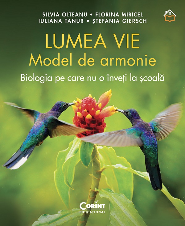 eBook Lumea vie. Model de armonie. Biologia pe care nu o inveti la scoala - Silvia Olteanu, Florina Miricel, Iuliana Tanur, Stefania Giersch