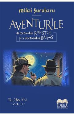 Poza produsului Aventurile detectivului Rafistol si a doctorului Baipas Vol.2 - Mihai Surubaru