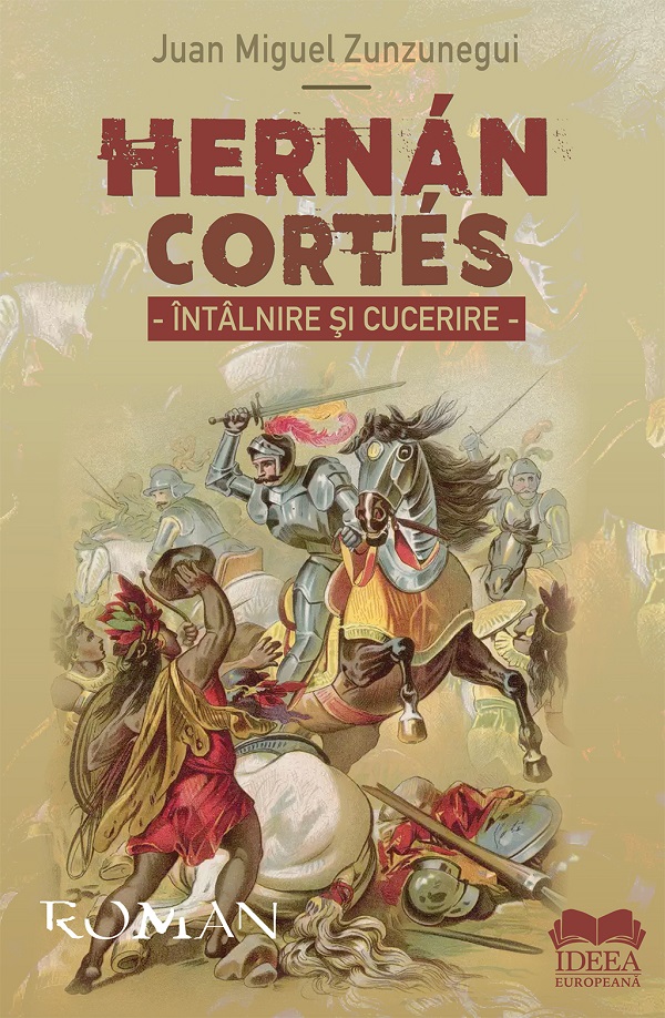 Hernan Cortes. Intalnire si cucerire - Juan Miguel Zunzunegui