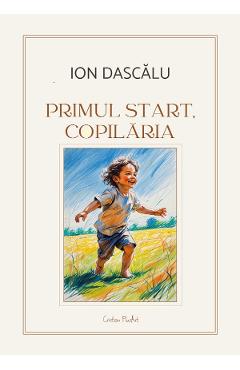 Coperta cărții 'Primul start, copilăria - Ion Dascălu'