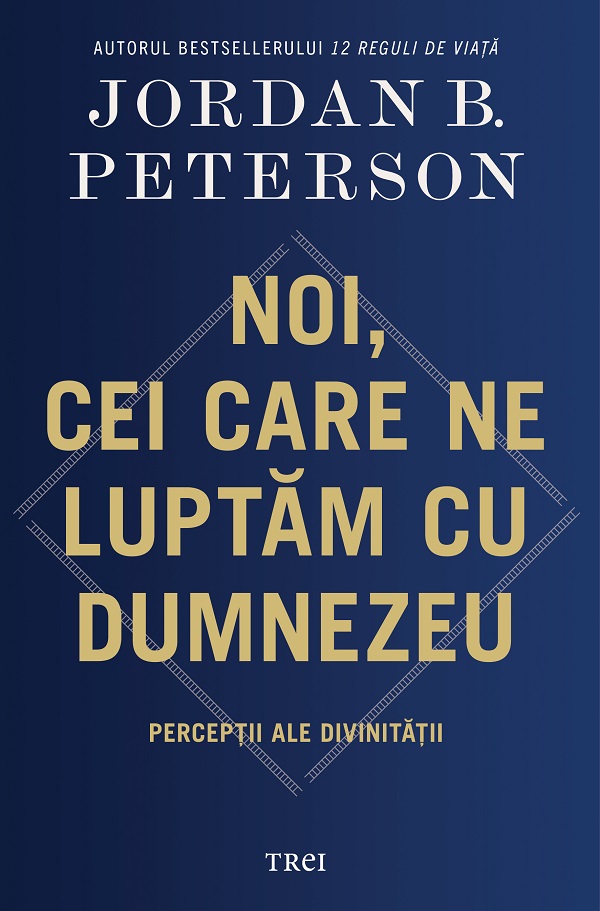 Noi, cei care ne luptam cu Dumnezeu - Jordan B. Peterson