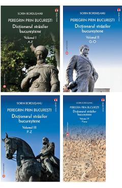 Poza produsului Pachet 4 volume: Peregrin prin Bucuresti. Dictionarul strazilor bucurestene - Sorin Bordusanu