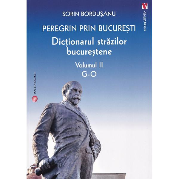 Pachet 4 volume: Peregrin prin Bucuresti. Dictionarul strazilor bucurestene - Sorin Bordusanu