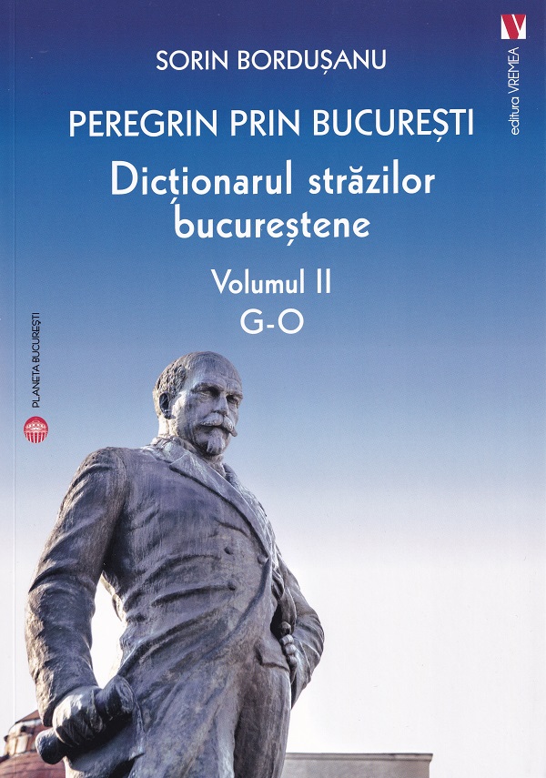 Pachet 4 volume: Peregrin prin Bucuresti. Dictionarul strazilor bucurestene - Sorin Bordusanu