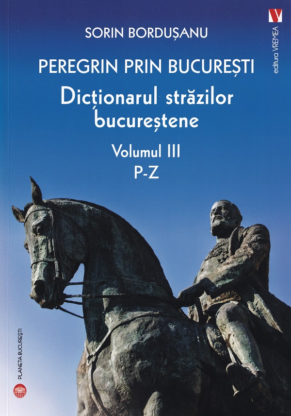 Pachet 4 volume: Peregrin prin Bucuresti. Dictionarul strazilor bucurestene - Sorin Bordusanu