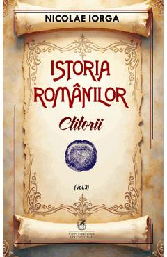 Poza produsului Istoria romanilor Vol.3: Ctitorii - Nicolae Iorga