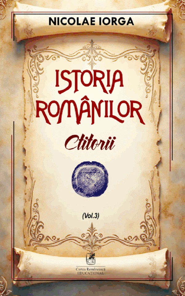 Istoria romanilor Vol.3: Ctitorii - Nicolae Iorga