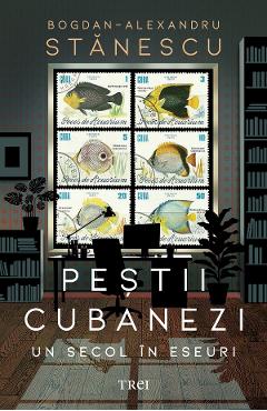 Poza produsului Pestii cubanezi. Un secol in eseuri - Bogdan-Alexandru Stanescu