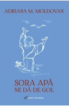 Coperta cărții 'Sora apă ne dă de gol - Adriana M. Moldovan'
