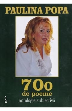 Poza produsului 700 de poeme. Antologie subiectiva - Paulina Popa