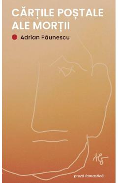 Coperta cărții 'Cărțile poștale ale morții - Adrian Păunescu'