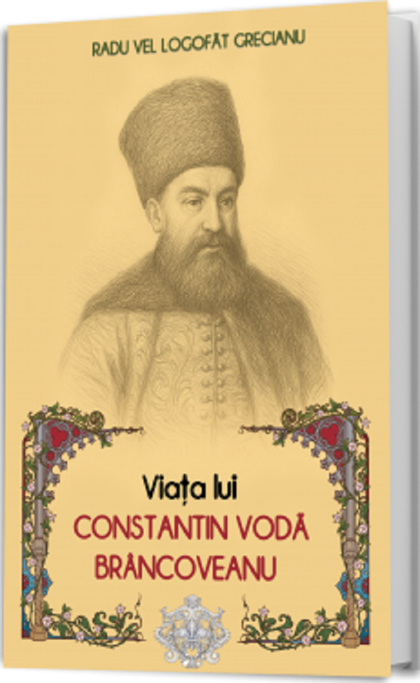 Viata lui Constantin Voda Brancoveanu - Radu Vel Logofat Grecianu