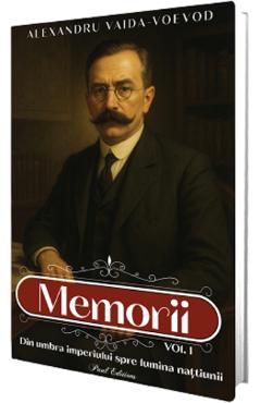 Poza produsului Memorii Vol.1: Din umbra imperiului spre lumina natiunii - Alexandru Vaida-Voevod