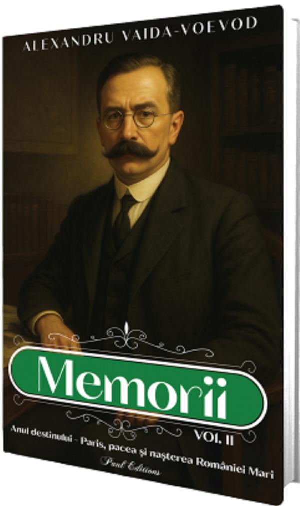 Memorii Vol.2: Anul destinului. Paris, pacea si nasterea Romaniei mari - Alexandru Vaida-Voevod