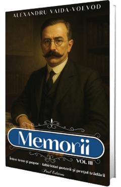Poza produsului Memorii Vol.3: Intre tron si popor. Labirintul puterii si pretul tradarii - Alexandru Vaida-Voevod