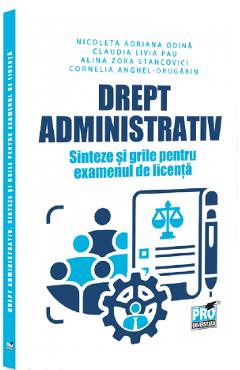 Coperta cărții 'Drept administrativ. Sinteze și grile pentru examenul de licență - Nicoleta Adriana Odina, Claudia Livia Pau, Alina'