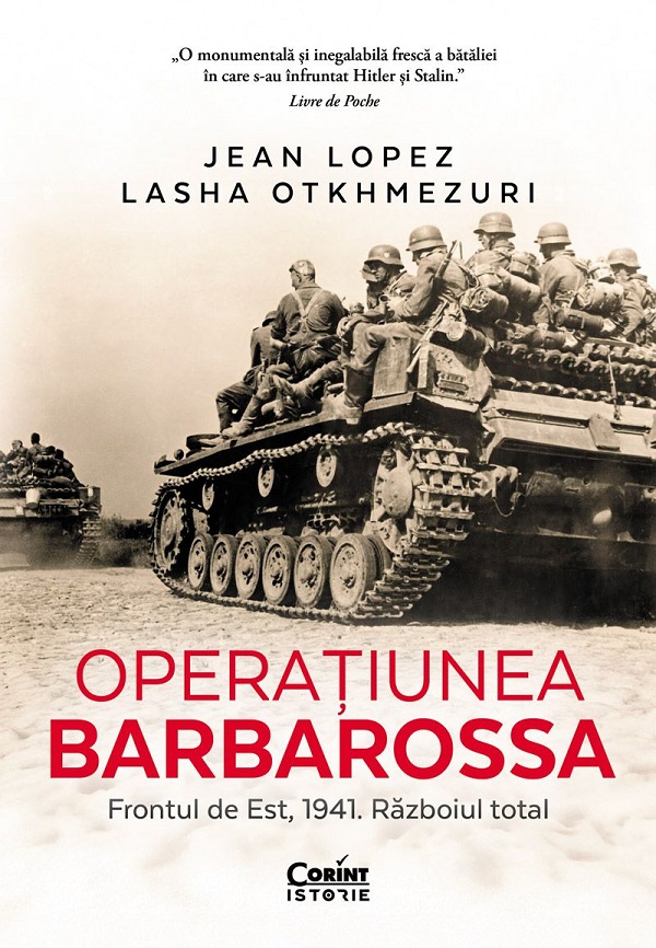Operatiunea Barbarossa. Frontul de est, 1941. Razboiul total - Jean Lopez, Lasha Otkhmezuri