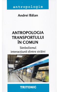 Coperta cărții 'Antropologia transportului in comun - Andrei Balan'