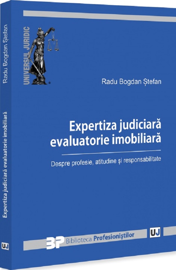 Expertiza judiciara evaluatorie imobiliara. Despre profesie, atitudine si responsabilitate - Radu Bogdan Stefan