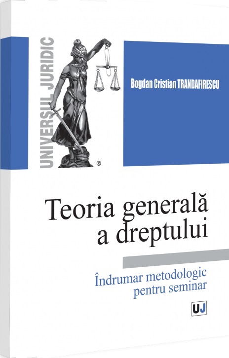 Teoria generala a dreptului. Indrumar metodologic - Bogdan Cristian Trandafirescu