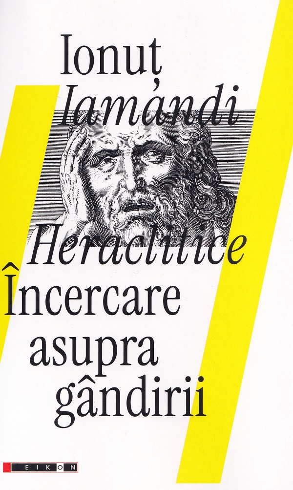 Heraclitice. Incercare asupra gandirii - Ionut Iamandi