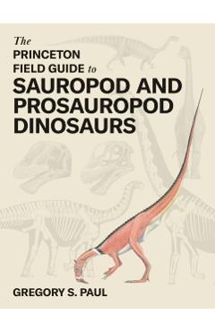 Coperta cărții 'Princeton Field Guide to Sauropod and Prosauropod Dinosaurs - Gregory S. Paul'