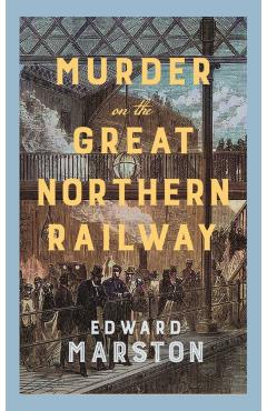 Coperta cărții 'Murder on the Great Northern Railway - Edward Marston'