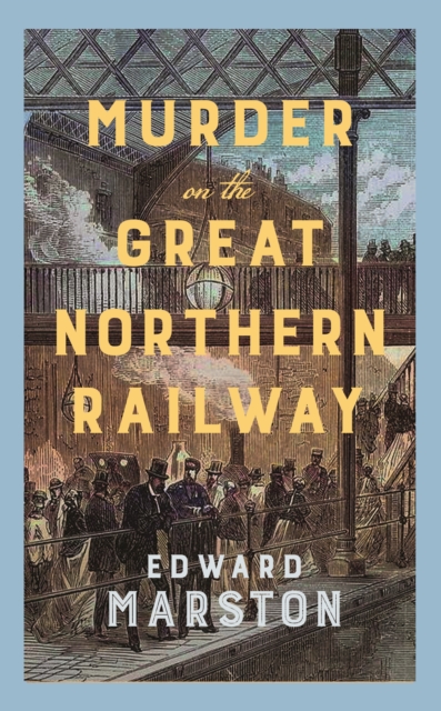 Coperta cărții 'Murder on the Great Northern Railway - Edward Marston'