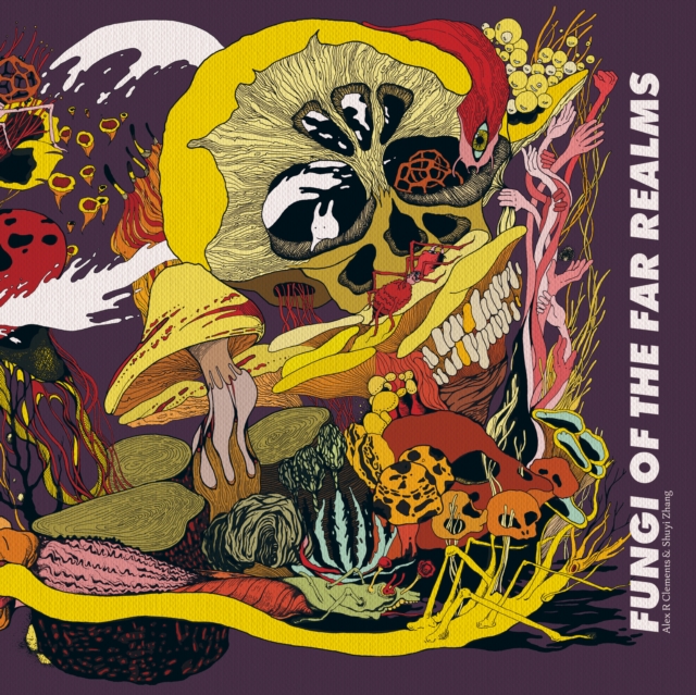 Fungi of the Far Realms - Alex Clements