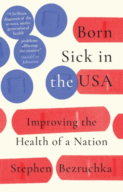 Born Sick in the USA - Stephen (emeritus Of University Of Washington) Bezruchka