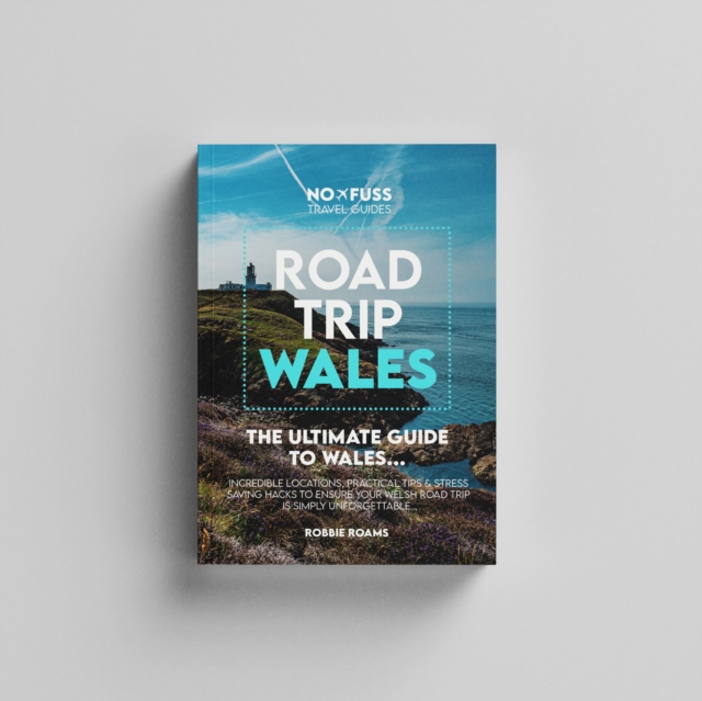 Road Trip Wales Guide Book - The Ultimate Guide to Wales - Robbie Roams