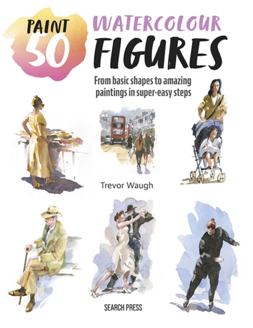 Paint 50: Watercolour Figures - Trevor Waugh