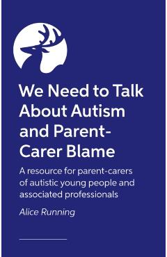 Coperta cărții 'We Need to Talk About Autism and Parent-Carer Blame - Alice Running'