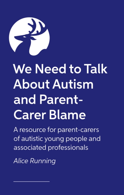 Coperta cărții 'We Need to Talk About Autism and Parent-Carer Blame - Alice Running'