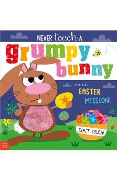 Coperta cărții 'Never Touch a Grumpy Bunny . . . on an Easter Mission! - Alexandra Robinson'