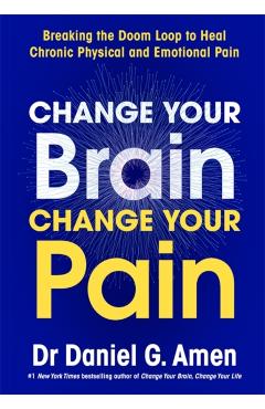 Coperta cărții 'Change Your Brain, Change Your Pain - Dr Daniel Amen'