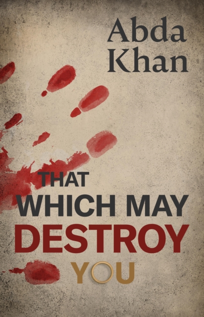 That Which May Destroy You - Abda Khan