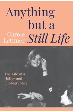 Coperta cărții 'Anything But A Still Life - Carole Latimer'