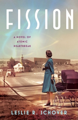 Fission: A Novel of Atomic Heartbreak - Leslie R. Schover