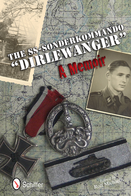 The Ss-Sonderkommando Dirlewanger: A Memoir: A Memoir - Rolf Michaelis